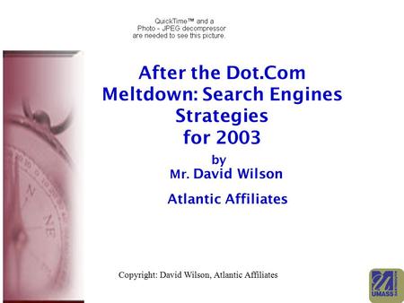 After the Dot.Com Meltdown: Search Engines Strategies for 2003 by Mr. David Wilson Atlantic Affiliates Copyright: David Wilson, Atlantic Affiliates.