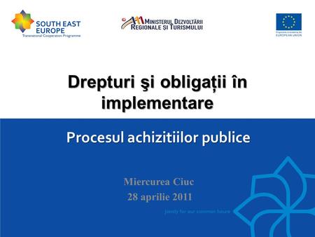 Procesul achizitiilor publice Drepturi şi obligaţii în implementare Miercurea Ciuc 28 aprilie 2011.