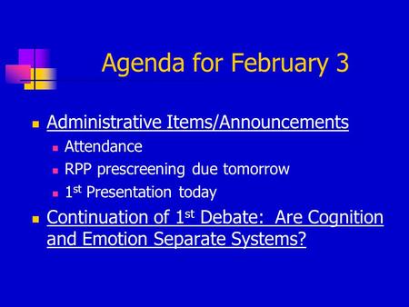 Agenda for February 3 Administrative Items/Announcements Attendance RPP prescreening due tomorrow 1 st Presentation today Continuation of 1 st Debate: