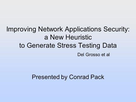 Improving Network Applications Security: a New Heuristic to Generate Stress Testing Data Presented by Conrad Pack Del Grosso et al.