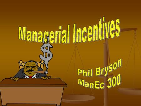 Fashioning Incentive Contracts for Managers Such contracts may be implicit or explicit Such contracts may be implicit or explicit We’re talking here about.