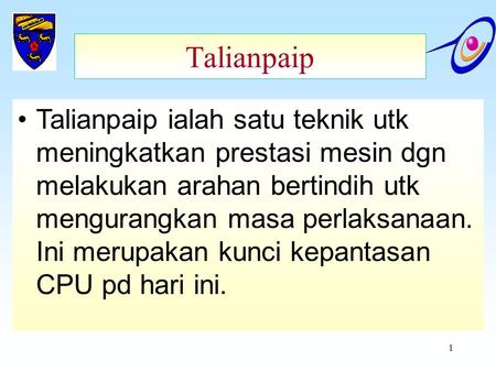 Talianpaip Talianpaip ialah satu teknik utk meningkatkan prestasi mesin dgn melakukan arahan bertindih utk mengurangkan masa perlaksanaan. Ini merupakan.