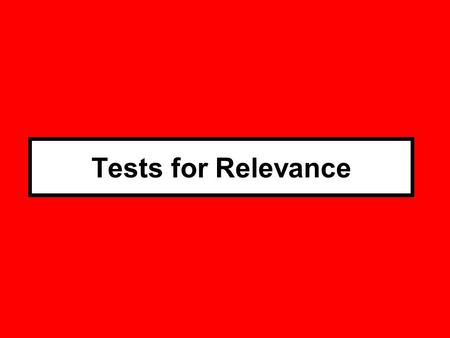 Tests for Relevance. Direct Evidence Test Proffered Evidence D shot V D Guilty of Murder Fact Legal Outcome Makes Fact SML Affects Legal Outcome I saw.