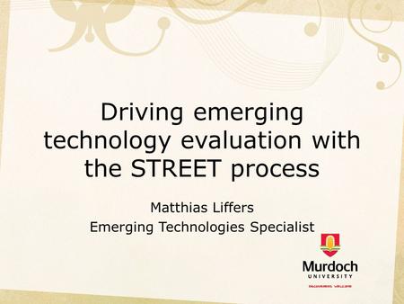 Driving emerging technology evaluation with the STREET process Matthias Liffers Emerging Technologies Specialist.