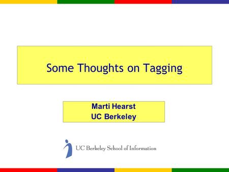 Some Thoughts on Tagging Marti Hearst UC Berkeley.