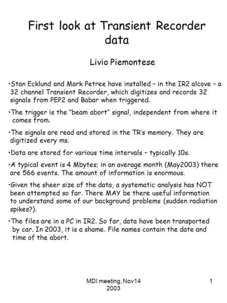 MDI meeting, Nov14 2003 1 First look at Transient Recorder data Livio Piemontese Stan Ecklund and Mark Petree have installed – in the IR2 alcove – a 32.