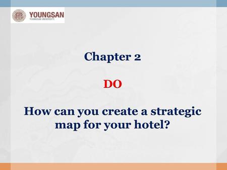 Chapter 2 DO How can you create a strategic map for your hotel?