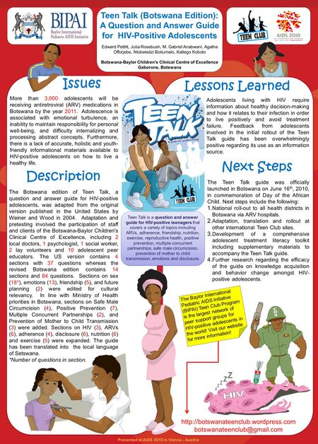 Presented at AIDS 2010 in Vienna - Austria Teen Talk (Botswana Edition): A Question and Answer Guide for HIV-Positive Adolescents Edward Pettitt, Julia.