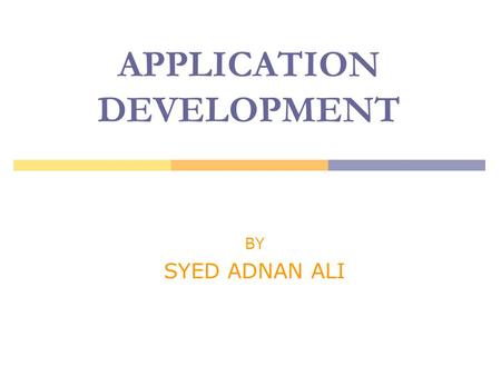 01.02.20061 APPLICATION DEVELOPMENT BY SYED ADNAN ALI.