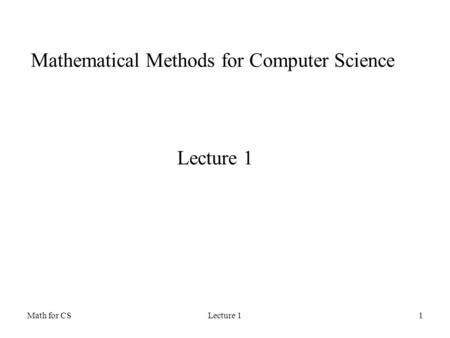 Math for CSLecture 11 Mathematical Methods for Computer Science Lecture 1.