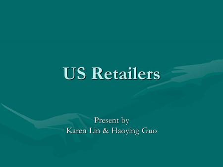 US Retailers Present by Karen Lin & Haoying Guo. Industry Analysis.