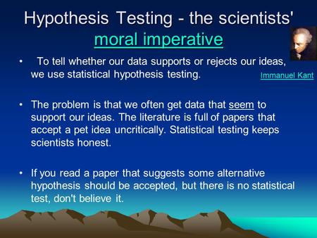 Hypothesis Testing - the scientists' moral imperative moral imperative moral imperative To tell whether our data supports or rejects our ideas, we use.