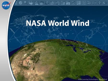 NASA World Wind. What is NASA World Wind? A richly interactive 3D planetary visualization tool. Smart client architecture. Portal for NASA data. Integrates.