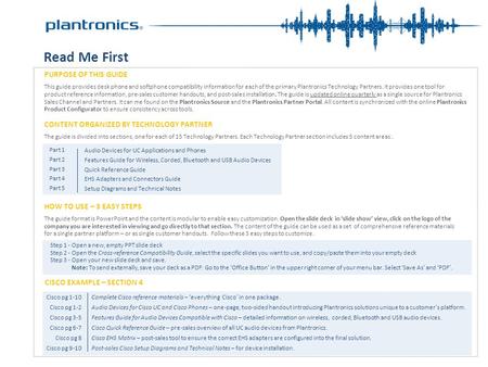 PURPOSE OF THIS GUIDE This guide provides desk phone and softphone compatibility information for each of the primary Plantronics Technology Partners. It.