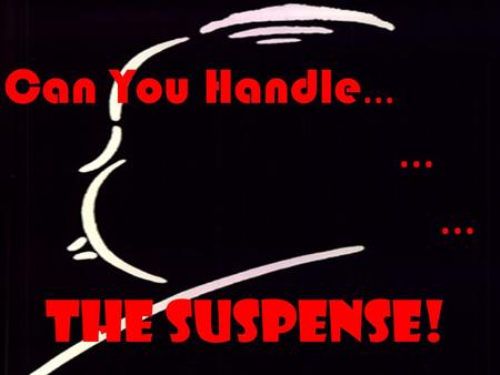 Can You Handle … … … The SUSPENSE!. How often did you find yourself “anticipating” what might happen to Rainsford next? When does “The Most Dangerous.