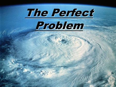 The Perfect Problem. Why climate change is the “perfect problem” “complex and inaccessible scientific content; “complex and inaccessible scientific content;