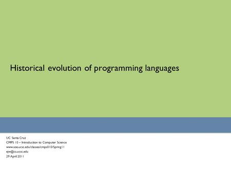 Historical evolution of programming languages UC Santa Cruz CMPS 10 – Introduction to Computer Science