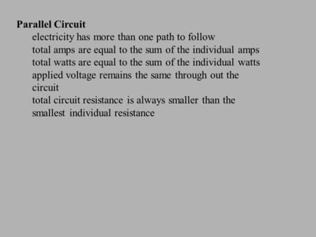 Parallel Circuit electricity has more than one path to follow total amps are equal to the sum of the individual amps total watts are equal to the sum of.