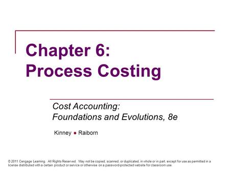 Kinney ● Raiborn Cost Accounting: Foundations and Evolutions, 8e © 2011 Cengage Learning. All Rights Reserved. May not be copied, scanned, or duplicated,