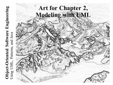 Using UML, Patterns, and Java Object-Oriented Software Engineering Art for Chapter 2, Modeling with UML.