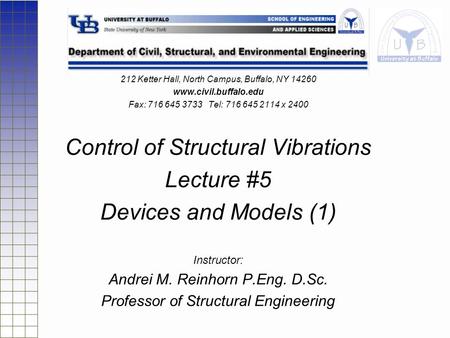 212 Ketter Hall, North Campus, Buffalo, NY 14260 www.civil.buffalo.edu Fax: 716 645 3733 Tel: 716 645 2114 x 2400 Control of Structural Vibrations Lecture.