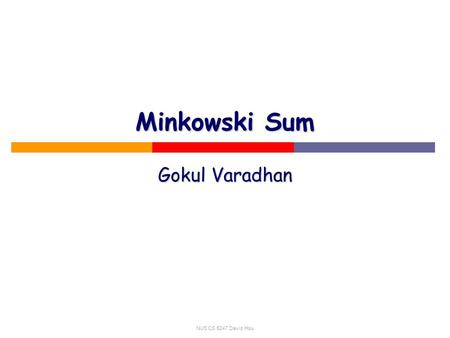 NUS CS 5247 David Hsu Minkowski Sum Gokul Varadhan.