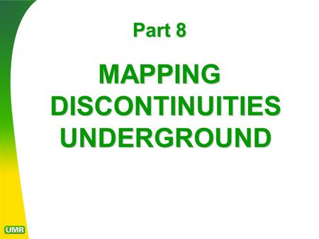 Part 8 MAPPING DISCONTINUITIES UNDERGROUND. Unlined tunnel excavations offer an unimpeded three- dimensional view of the rock fabric and structure. The.