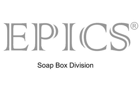 Soap Box Division.  To provide children who have special needs with the self-esteem building experience of racing soap box cars.  The team must design.