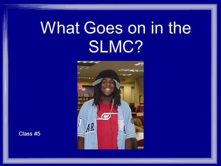 What Goes on in the SLMC? Class #5. TCB GSLIS Alumni board panel on “A Career in Library and Information Science: Strategies, Choices, and Insights: a.