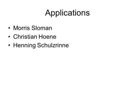 Applications Morris Sloman Christian Hoene Henning Schulzrinne.