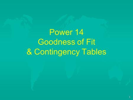 1 Power 14 Goodness of Fit & Contingency Tables. 2 Outline u I. Parting Shots On the Linear Probability Model u II. Goodness of Fit & Chi Square u III.Contingency.