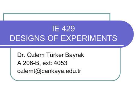 IE 429 DESIGNS OF EXPERIMENTS