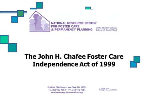 The John H. Chafee Foster Care Independence Act of 1999.