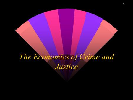 1 The Economics of Crime and Justice 2 3 4 Tu Feb 7, 07.