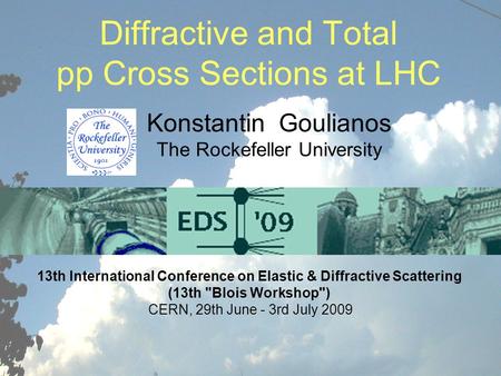 Diffractive and Total pp cross sections at LHC K. Goulianos EDS 2009, June 29-July 3 1 Diffractive and Total pp Cross Sections at LHC Konstantin Goulianos.