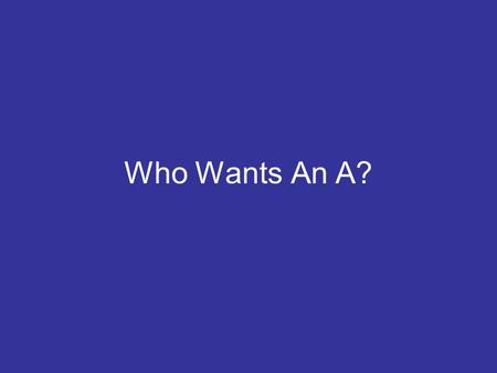 Who Wants An A?. What name is used for the area of a computer that temporarily holds data waiting to be processed, stored, or output? A.Hard Drive B.Random.