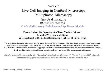 Slide 1 t:/classes/BMS 602B/lecture 5 602_B.ppt Purdue University Cytometry Laboratories © 1995-2004 J.Paul Robinson, Purdue University Week 5 Live Cell.