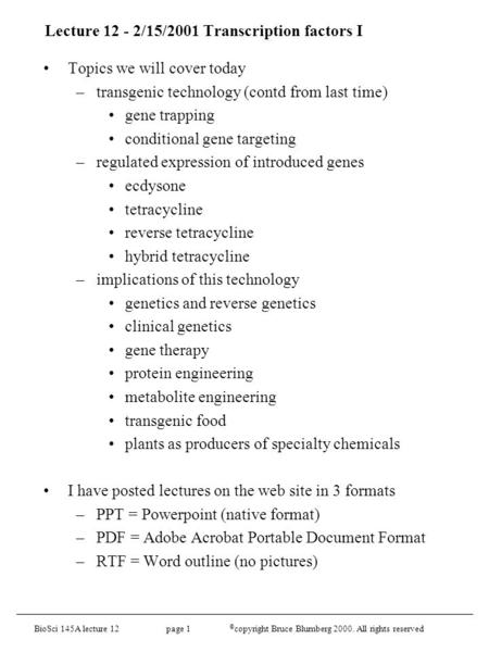 BioSci 145A lecture 12 page 1 © copyright Bruce Blumberg 2000. All rights reserved Lecture 12 - 2/15/2001 Transcription factors I Topics we will cover.