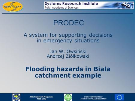 Fifth Framework Programme 1998 - 2002 ENERGY, ENVIRONMENT AND SUSTAINABLE DEVELOPMENT PRODEC A system for supporting decisions in emergency situations.