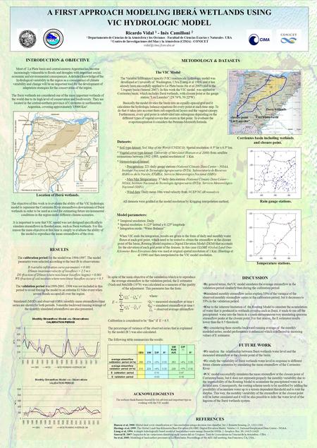 A FIRST APPROACH MODELING IBERÁ WETLANDS USING VIC HYDROLOGIC MODEL Ricardo Vidal 1 - Inés Camilloni 2 1 Departamento de Ciencias de la Atmósfera y los.