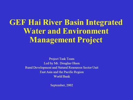 Project Task Team Led by Mr. Douglas Olson Rural Development and Natural Resources Sector Unit East Asia and the Pacific Region World Bank September, 2002.