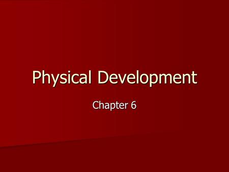 Physical Development Chapter 6. Prolonged period of physical growth Prolonged period of physical growth Period between birth/puberty mice/rats (2% of.