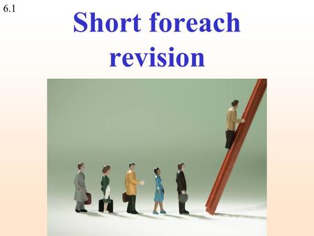 6.1 Short foreach revision. 6.2 $arr[2]$arr[1]$arr[3]$arr[4] Loops: foreach The foreach loop passes through all the elements of an array = (2,3,4,5,6);