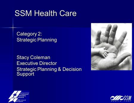 SSM Health Care Category 2: Strategic Planning Stacy Coleman Executive Director Strategic Planning & Decision Support.