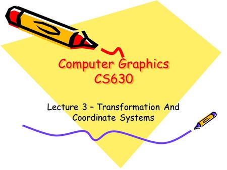 Lecture 3 – Transformation And Coordinate Systems