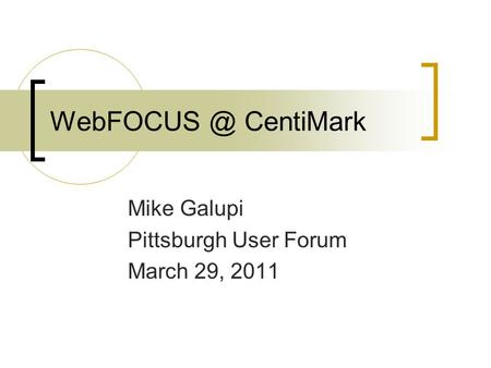 CentiMark Mike Galupi Pittsburgh User Forum March 29, 2011.