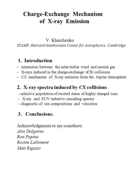 Charge-Exchange Mechanism of X-ray Emission V. Kharchenko ITAMP, Harvard-Smithsonian Center for Astrophysics, Cambridge 1. Introduction - interaction between.