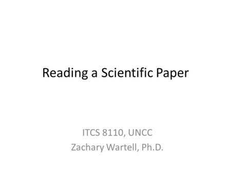 Reading a Scientific Paper ITCS 8110, UNCC Zachary Wartell, Ph.D.