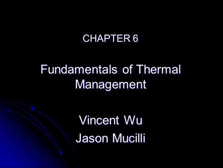 CHAPTER 6 Fundamentals of Thermal Management Vincent Wu Jason Mucilli