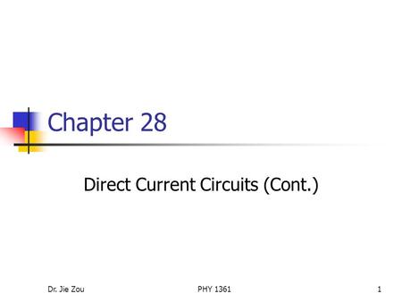 Dr. Jie ZouPHY 13611 Chapter 28 Direct Current Circuits (Cont.)